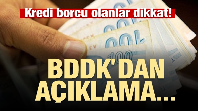 Son dakika! ​Kredi borcu olanlar dikkat! BDDK'dan açıklama...