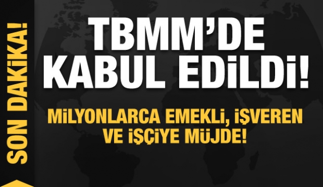 Son dakika: TBMM'de kabul edildi! Milyonlarca emekli, işveren ve işçiye müjde!