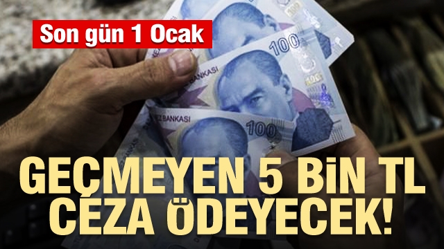 Son gün 1 Ocak! Geçmeyen 5 bin TL ceza ödeyecek