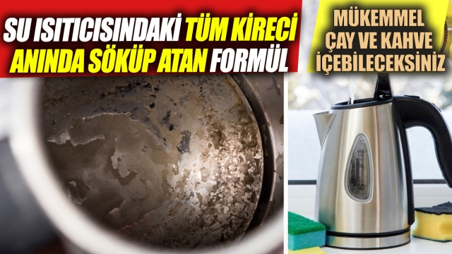 Su ısıtıcısındaki tüm kireci anında söküp atan formül Mükemmel çay ve kahve içebileceksiniz