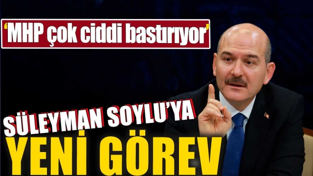 Süleyman Soylu'ya Yeni Görev: MHP Ciddi Şekilde Bastırıyor