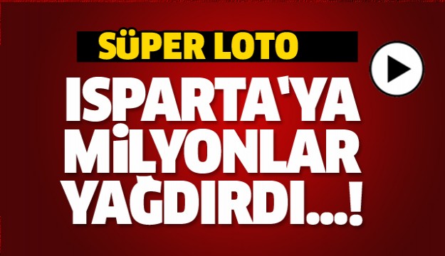 SÜPER LOTO'DA MİLYONLAR ISPARTA'YA ÇIKTI