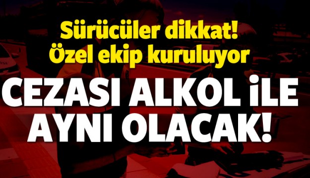 Sürücüler dikkat! Ağır ceza geliyor