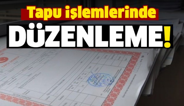 Tapu işlemlerinde yeni düzenleme