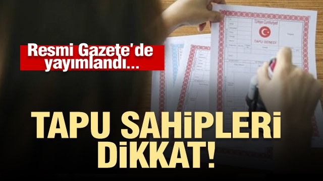 Tapu Kanunu ve Bazı Kanunlarda Değişiklik Yapılmasına Dair Kanun, Resmi Gazete'de yayımlanarak yürürlüğe girdi