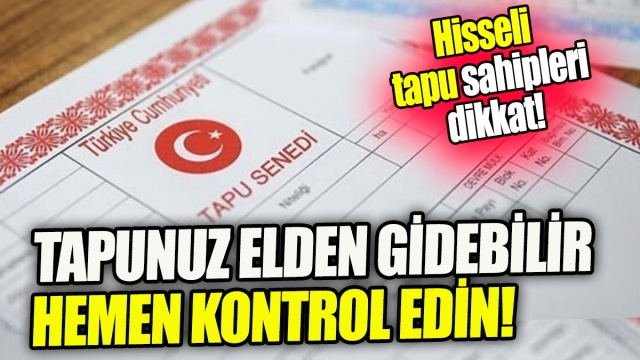 Tapunuzun Güvenliği İçin Önleminizi Alın: Hisseli Tapu Sahipleri Dikkat!