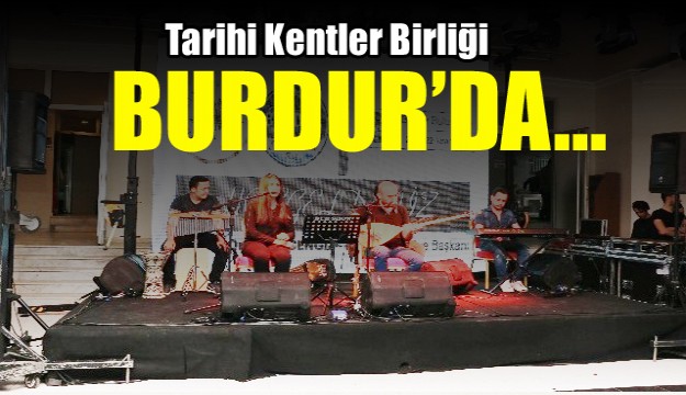 Tarihi Kentler Birliği Burdur’da toplandı