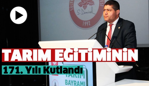 Tarım Eğitiminin 171. Yılı Isparta'da  Kutlandı