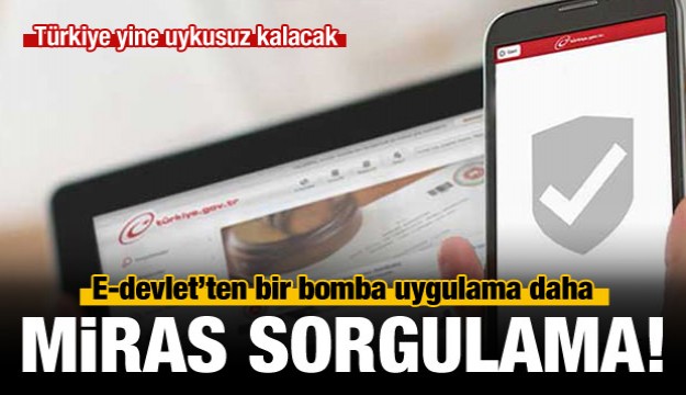 Tek tıkla miras sorgulama hizmeti başlıyor