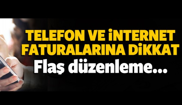 Telefon ve internet faturalarına flaş düzenleme!
