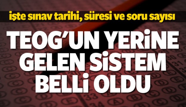 TEOG'un yerine gelen sistem belli oldu!