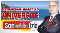 Ceyhan: Isparta'ya &Uuml;niversite S&ouml;z&uuml; Verdi.