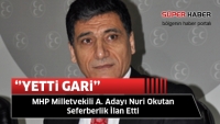 MHP Milletvekili A. Adayı Nuri Okutan Seferberlik İlan Etti &ldquo;Yetti Gari!&rdquo;