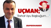 U&ccedil;man: 'Rahat Uyu Başbuğum&hellip;'