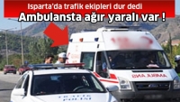 Isparta b&ouml;lgesinde trafik ekipleri ambulansı durdurdu !