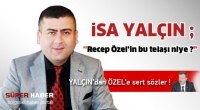 YAL&Ccedil;IN; ''Recep &Ouml;zel&rsquo;in bu telaşı niye ?''