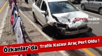 &Ouml;zkanlar Kavşağı'nda Trafik Kazası