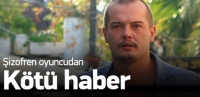 Şizofren oyuncudan k&ouml;t&uuml; haber