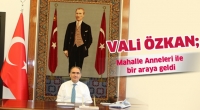 VALİ &Ouml;ZKAN, MAHALLE ANNELERİYLE BİR ARAYA GELDİ