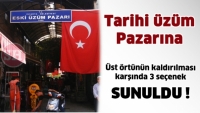 Tarihi &Uuml;z&uuml;m &Ccedil;arşısı  &Uuml;st &ouml;rt&uuml;n&uuml;n kaldırılması karşında 3 se&ccedil;enek