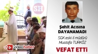 En acı haber  SGK eski İl M&uuml;d&uuml;r&uuml; şehit acısına dayanamadı