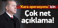 Erdoğan'dan 'kara operasyonu' i&ccedil;in net a&ccedil;ıklama