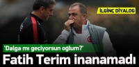 FATİH TERİM'DEN İLGİN&Ccedil; DİYALOG