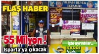 55 MİLYON ISPARTA'YA &Ccedil;IKACAK