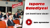 ISPARTA BELEDİYESİ MECLİSİ'NDE &Ccedil;OK &Ouml;NEMLİ KARAR ALINACAK