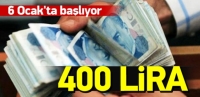 6 OCAK'TA BAŞLIYOR 400 LİRA