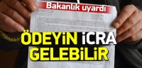 Bakanlık uyardı: &Ouml;deyin yoksa icra gelebilir