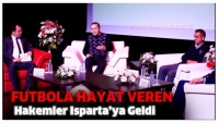 FUTBOLA HAYAT VEREN HAKEMLER ISPARTA'YA GELDİ