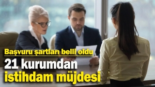 21 Kurumdan İstihdam Müjdesi: Başvuru Şartları ve Tarihleri Açıklandı
