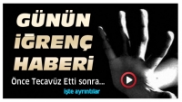 İĞREN&Ccedil; HABER TECAV&Uuml;Z ETTİ VE...
