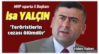 MHP Isparta İl Başkanı: Ter&ouml;ristlerin cezası &ouml;l&uuml;md&uuml;r