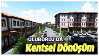 Uluborlu Kentsel D&ouml;n&uuml;ş&uuml;me Başlıyor