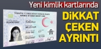 Yeni Kimlik Kartlarında Dikkat &Ccedil;eken Ayrıntı