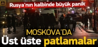 Moskova'da üst üste patlamalar