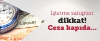  İşletme Sahipleri Dikkat! Ceza Kapıda...