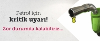 Petrol i&ccedil;in kritik uyarı!
