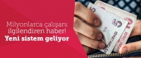 Milyonlarca &Ccedil;alışanı İlgilendiren Haber! Yeni Sistem Geliyor