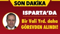 Isparta'da Bir Vali Yardımcısı Daha A&ccedil;ığa Alındı!