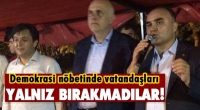 Isparta'da Demokrasi N&ouml;betinde Vatandaşları Yalnız Bırakmadılar!