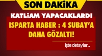 ISPARTA HABER : 4 SUBAY&rsquo;A DAHA G&Ouml;ZALTI!