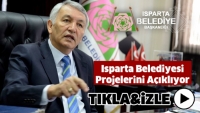 Isparta Belediyesi Projelerini A&ccedil;ıklamaya Başladı