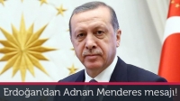 Erdoğan: Adnan Menderes hayırla yad edilecektir!