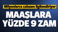 Milyonlarca &Ccedil;alışanı İlgilendiriyor Maaşlara Y&uuml;zde 9 Zam!