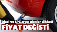 Dizel ve LPG aracı olanlar dikkat! Fiyatlar değişti