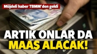 Milyonlara m&uuml;jde! Artık onlar da maaş alacak