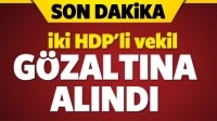 İki HDP'li vekil g&ouml;zaltına alındı